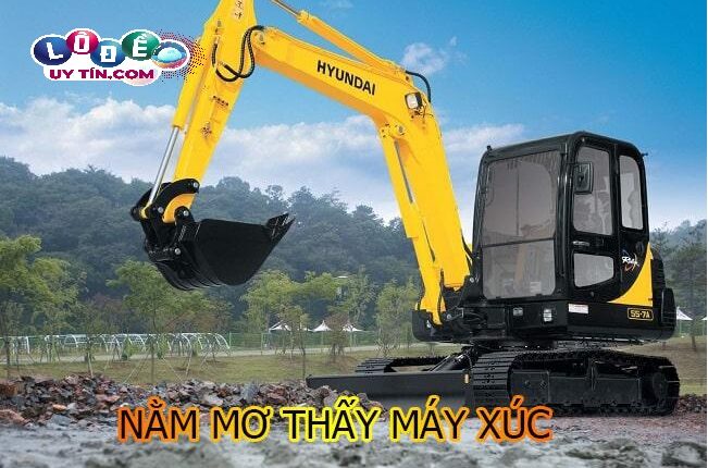 Mơ thấy máy xúc đất đánh con gì dễ trúng? Có phải điềm tốt? 2 Mơ thấy máy xúc đất đánh con gì dễ trúng 1