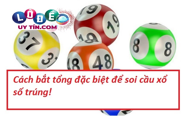 Đề tổng là gì, cách bắt đề theo tổng dễ ăn nhất 3 Hướng dẫn cách bắt tổng đề đặc biệt để tăng tỷ lệ trúng