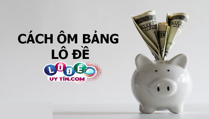 Cách ôm bảng lô đề hiệu quả nhất 2021 – An toàn tuyệt đối 2 Cách ôm bảng lô đề hiệu quả nhất 2021