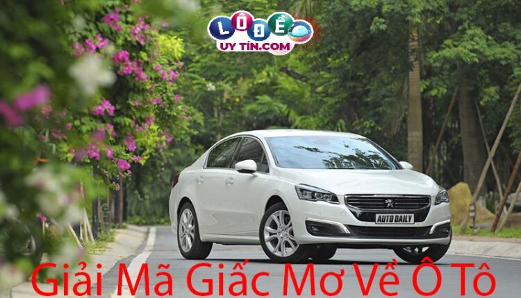 Điềm báo mơ thấy ô tô đánh số gì chuẩn? Giải mã ý nghĩa 2 Điềm báo mơ thấy ô tô đánh số gì chuẩn