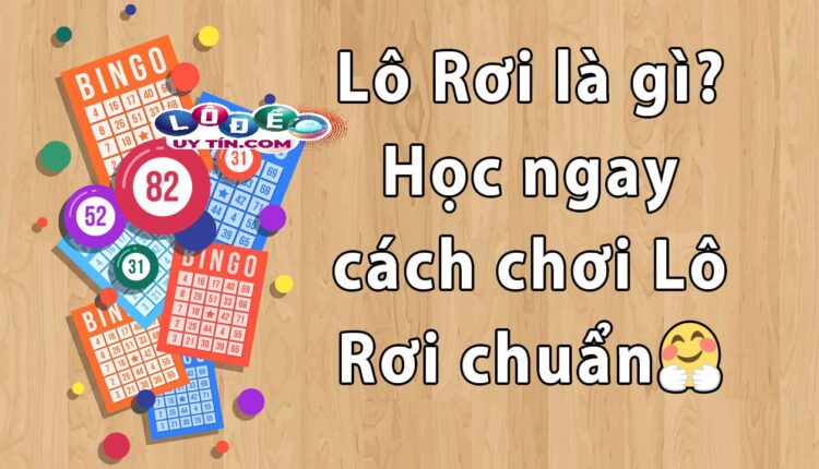 Lô rơi là gì? Kinh nghiệm đánh lô rơi chính xác nhất 3 Lô rơi là gì? Kinh nghiệm đánh lô rơi chính xác nhất 1
