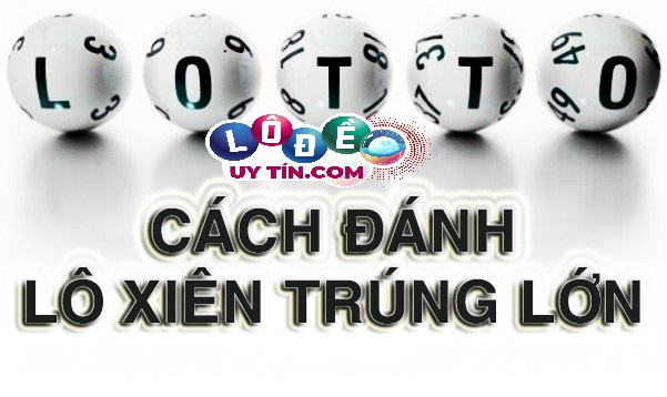 Hướng dẫn cách tính lô xiên 2 đơn giản từ cao thủ 3 Hướng dẫn cách tính lô xiên 2 đơn giản từ cao thủ 1
