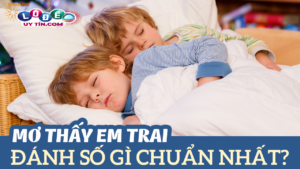 Mơ thấy em trai có ý nghĩa gì, đánh số gì chuẩn?
