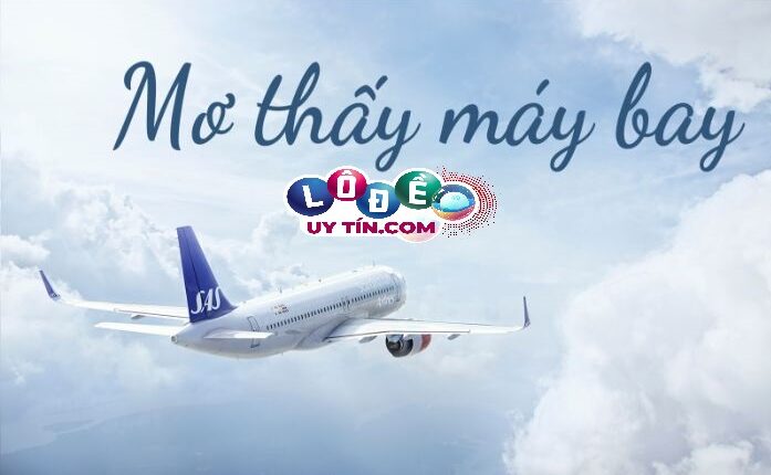Phân tích giấc mơ thấy máy bay dự báo điềm lành hay dữ? 2 Phân tích giấc mơ thấy máy bay dự báo điềm lành hay dữ