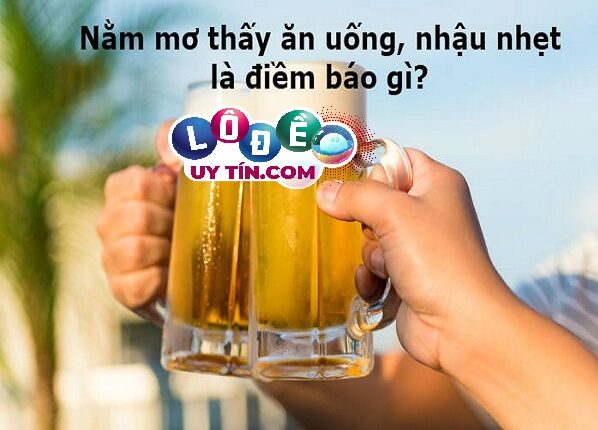 Ngủ mơ thấy ăn nhậu đánh con gì dễ ăn nhất? Đây là điềm gì? 3 Ngủ mơ thấy ăn nhậu đánh con gì dễ ăn nhất để trúng lớn