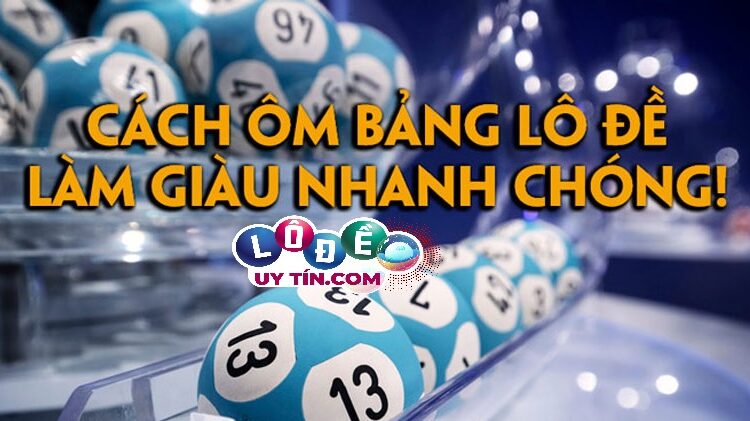 Cách ôm bảng lô đề hiệu quả nhất 2021 – An toàn tuyệt đối 3 Cách ôm bảng lô đề hiệu quả nhất 2021 - An toàn hơn