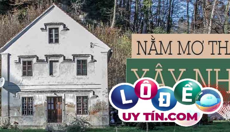 mơ thấy xây nhà là điềm gì, đánh con gì