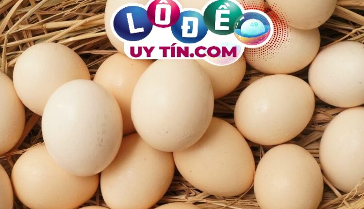 Mơ thấy trứng gà đánh con gì, điềm báo là gì? 2 mơ thấy trứng gà
