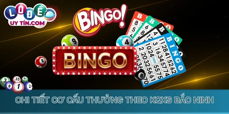 Chi tiết cơ cấu thưởng theo kqxs Bắc Ninh