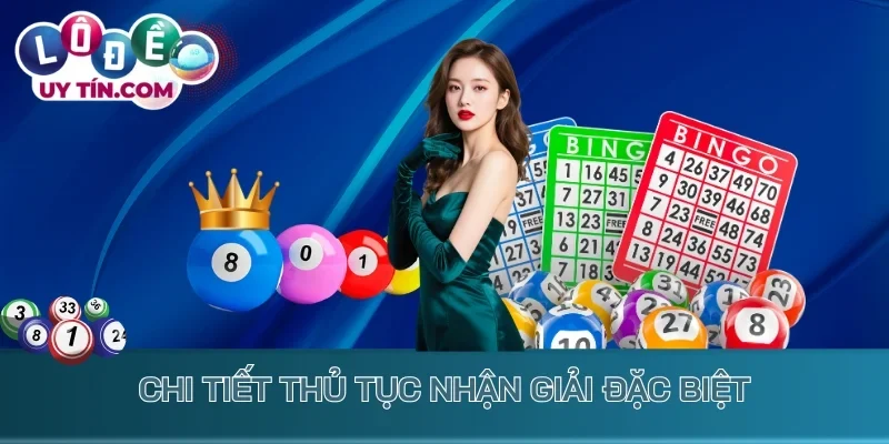 Chi tiết thủ tục nhận giải Đặc biệt