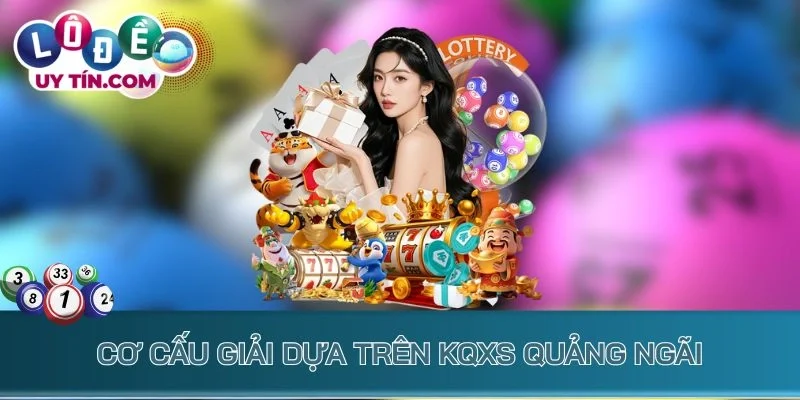 Kết Quả Xổ Số Quảng Ngãi 2 Cơ cấu giải dựa trên KQXS Quảng Ngãi