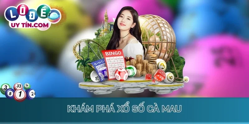 Khám phá Xổ số Cà Mau
