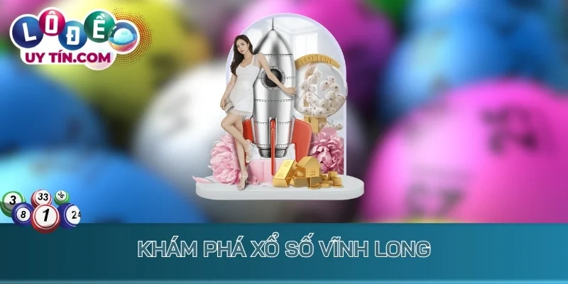 Khám phá xổ số Vĩnh Long