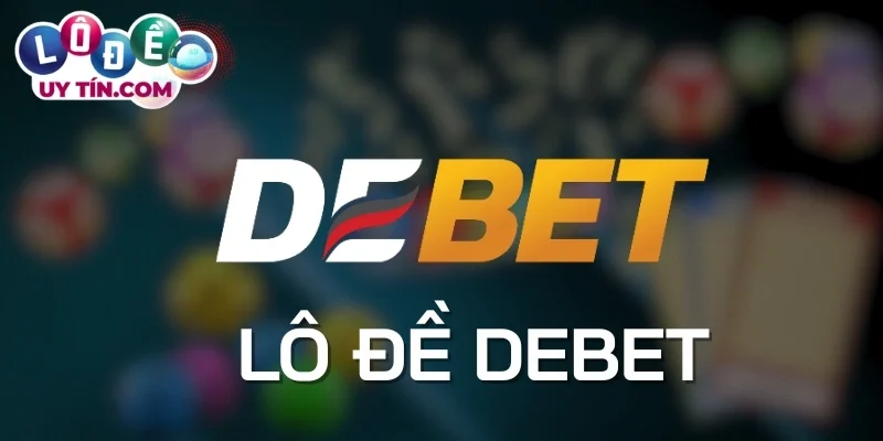 Các loại hình lô đề Debet