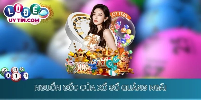 Kết Quả Xổ Số Quảng Ngãi 1 Nguồn gốc của xổ số Quảng Ngãi