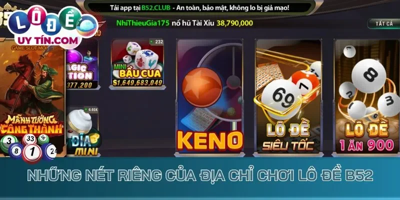 Lô Đề B52 – Cược Số Trực Tuyến Nhanh Chóng, Thưởng Khủng 2 Những nét riêng của địa chỉ chơi lô đề B52