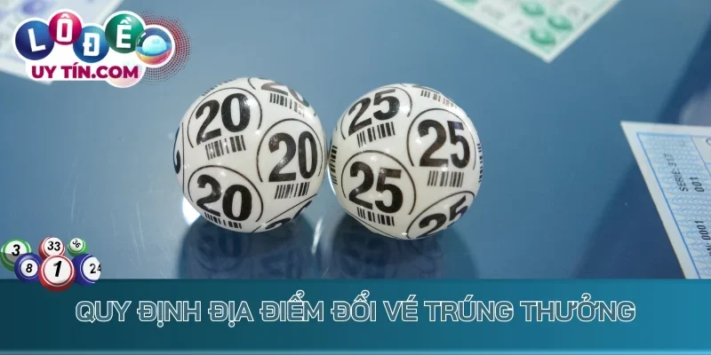 Quy định địa điểm đổi vé trúng thưởng
