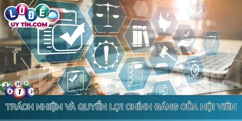 Quy Định Then Chốt Của Trang Lô Đề Uy Tín Cần Nắm Vững 3 Trách nhiệm và quyền lợi chính đáng của hội viên